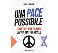 Una pace possibile. Israele-Palestina, la via matriarcale