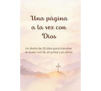 Una página a la vez con Dios: Un diario de 30 días para transitar el duelo con fé, sin prisa y en amor