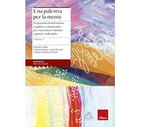 Una palestra per la mente. Vol. 3: Programma di attivazione cognitivo-comunicativa per contrastare il declino cognitivo nell'adulto.