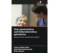 Una panoramica sull'infermieristica geriatrica: (Approccio clinico e assistenziale completo)
