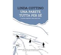 Una parete tutta per sé. Le prime alpiniste: sette storie vere