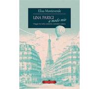 Una Parigi a modo mio. Viaggio tra radici, memorie, curiosità e cultura