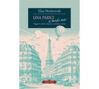 Una Parigi a modo mio. Viaggio tra radici, memorie, curiosità e cultura - ...