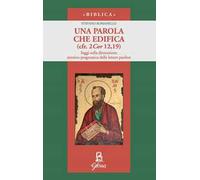 Parola Che Edifica (Cfr. 2 Cor 12,19). Saggi Sulla Dimensione Retorico-Pragmatic