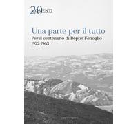 Una parte per il tutto. Per il centenario di Beppe Fenoglio 1922-1963