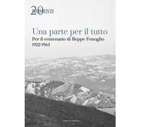 Una parte per il tutto. Per il centenario di Beppe Fenoglio 1922-1963