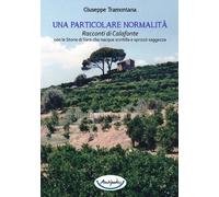 Una particolare normalità. Racconti di Calafonte con le storie di