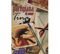 Una partigiana di nome Tina