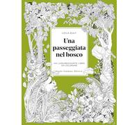 Una passeggiata nel bosco. Un lussureggiante libro da colorare