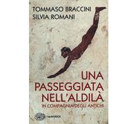 Una passeggiata nell'aldilà in compagnia degli antichi - Braccini Tommaso,...