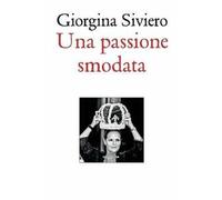 Una passione smodata. Giorgina Siviero racconta 50 anni di moda, lusso e arte