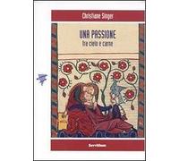 Una passione. Tra cielo e carne - Singer Christiane