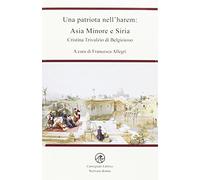 Una patriota nell'harem. Asia minore e Siria - Belgiojoso Cristina