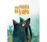 Una paura da lupo. Ediz. a colori