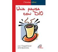 Una pausa con Dio. Con i vangeli feriali della Quaresima