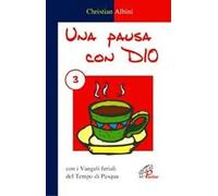 Una pausa con Dio. Vol. 3: Con i vangeli feriali del tempo di Pasqua