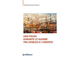 Una pausa durante le guerre tra Venezia e l'Oriente - [LuoghInteriori]