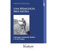 Una pedagogia dell'ascesa. Giuseppe Lombardo Radice e il suo tempo