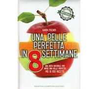 Una pelle perfetta in 8 settimane. Una dieta naturale per avere una pelle perfetta
