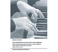 Una perfezione d'armonia meravigliosa. Prassi cembalo-organistica del basso continuo italiano dalle origini all'inizio del XVIII secolo