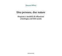 Una persona, due nature. Proposte e modelli di riflessione cristologica nel XXI secolo