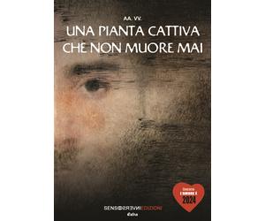 Una pianta cattiva che non muore mai - [Sensoinverso Edizioni]