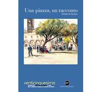 Una piazza, un racconto 2023. Storie di piazza