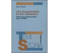 Una piazzaforte in età moderna. Verona come sistema-fortezza (secc. XV-XVIII)