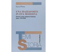 Una piazzaforte in età moderna. Verona come sistema-fortezza (secc. XV-XVIII)