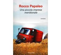 Una piccola impresa meridionale - Papaleo Rocco