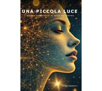 Una Piccola Luce: Viaggio quantistico in cerca del Divino