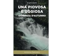 UNA PIOVOSA E UGGIOSA GIORNATA D’AUTUNNO: Ma non sarà una storia vera…?