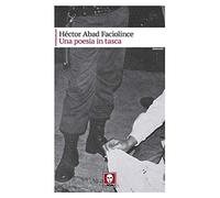 Libri Abad Faciolince Héctor - Una Poesia In Tasca