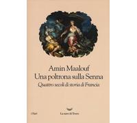 Una poltrona sulla Senna. Quattro secoli di storia di Francia - Maalouf Amin