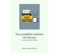 Una possibilità indefinita del discorso. Le scritture di Italo Calvino