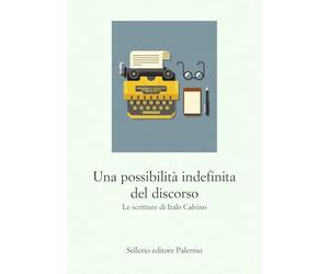 Una possibilità indefinita del discorso. Le scritture di Italo Calvino