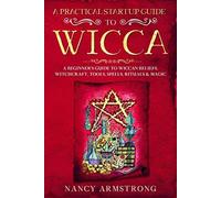 Una pratica guida all'avvio della Wicca Una guida per principianti t -...
