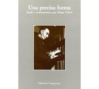 Una precisa forma. Studi e testimonianze per Diego Valeri. Atti dell'Incon...