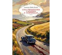 UNA PRIMAVERA CANDIDA E VERMIGLIA - DELLA FONTE LORENZO - Elliot
