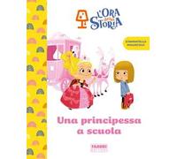 Una principessa a scuola. L'ora della storia. Ediz. a colori
