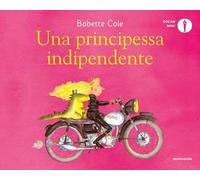 Una principessa indipendente. Ediz. a colori