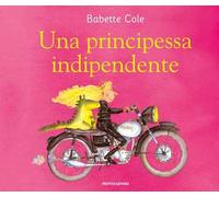 Una principessa indipendente. Ediz. a colori