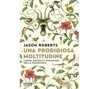 Una prodigiosa moltitudine. Linneo, Buffon e l'ossessione per la conoscenza