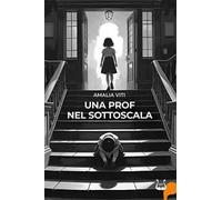 Una prof nel sottoscala. Ediz. illustrata