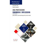 Una professione dinamica e riflessiva: Guida all’etica e alla deontologia del servizio sociale.