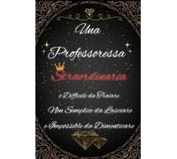 Una Professoressa straordinaria è difficile da trovare, non semplice da lasciare e impossibile da dimenticare: Regalo di addio per Professoressa per ... pensione | Idea originale regalo | 120 pagine