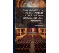 Una prometensa; pasillo cÃ3mich, català y en vers, original de Joan Marxuach