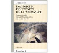 Una proposta evoluzionista per la psicoanalisi. Con un manuale per la pratica terapeutica e la ricerca empirica