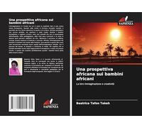Una prospettiva africana sui bambini africani: La loro immaginazione e creatività