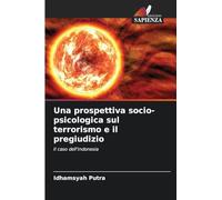 Una prospettiva socio-psicologica sul terrorismo e il pregiudizio: Il caso dell'Indonesia
